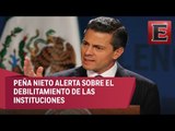 Enrique Peña Nieto alerta sobre el debilitamiento de las instituciones