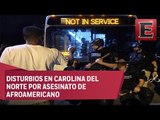 Asesinato de Afroamericano causa disturbios en Carolina del Norte
