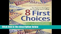 F.R.E.E [D.O.W.N.L.O.A.D] 8 First Choices: An Expert s Strategies for Getting into College [P.D.F]