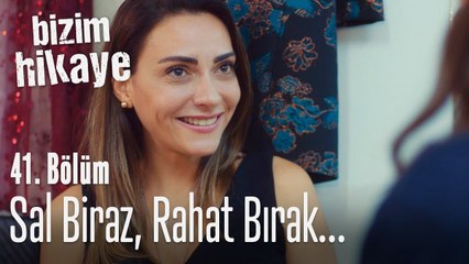 Sal biraz, rahat bırak - Bizim Hikaye 41. Bölüm