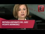 Arely Gómez afirma que el asesinato del juez Vicente Bermúdez no quedará impune