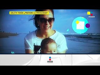¿Por qué Arleth Terán ya no publica fotos de su hijo? | De Primera Mano