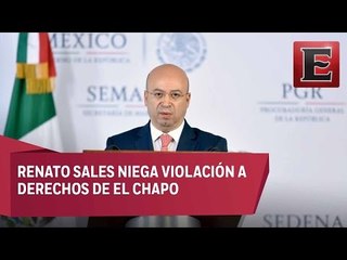 El Chapo no recibe tratos denigrantes: Renato Sales