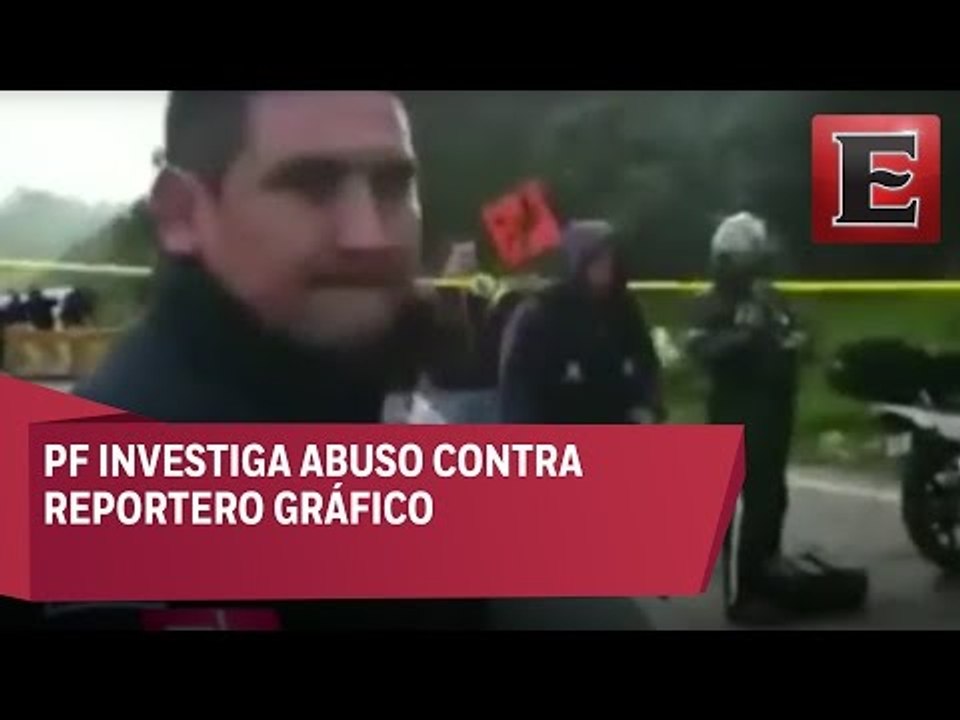 Policía Federal agrede a reportero mientras cubría una nota en la México- Toluca