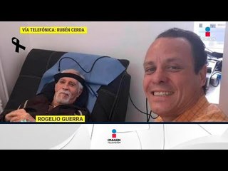 Rubén Cerda habla del fallecimiento de Rogelio Guerra... | De Primera Mano
