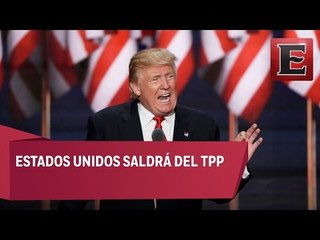 Trump asegura terminará participación de EU en el TPP