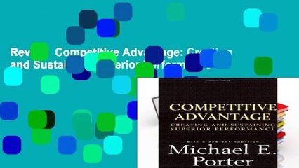 Review  Competitive Advantage: Creating and Sustaining Superior Performance