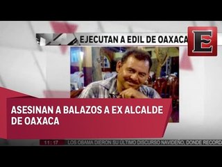Ejecutan a exalcalde de Oaxaca