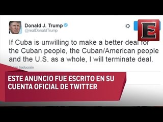 Trump: Si Cuba no acepta un mejor trato, la relación podría acabar