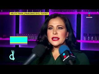 ¿Arleth Terán inconforme con su obra de teatro 'Malas'? | De Primera Mano