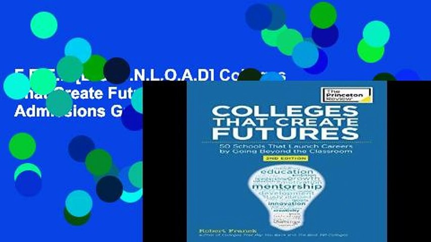 F.R.E.E [D.O.W.N.L.O.A.D] Colleges That Create Futures (College Admissions Guides) [P.D.F]