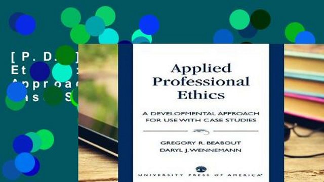[P.D.F] Applied Professional Ethics: A Developmental Approach for Use With Case Studies [E.B.O.O.K]