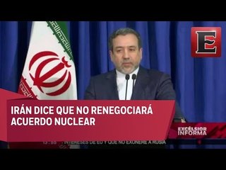 Irán descarta renegociar acuerdo nuclear