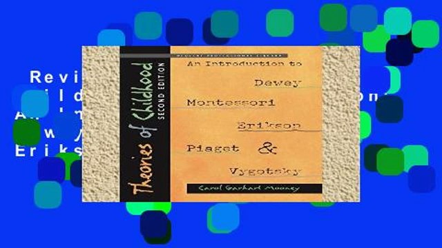 Review Theories of Childhood, Second Edition: An Introduction to Dewey, Montessori, Erikson,