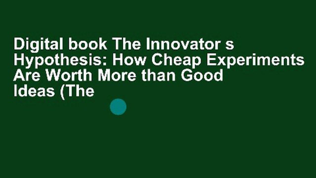 Digital book The Innovator s Hypothesis: How Cheap Experiments Are Worth More than Good Ideas (The