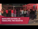 Tres muertos tras riña en penal de Tamaulipas