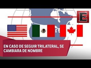 EU aun no decide si seguir con el TLCAN de forma trilateral o únicamente bilateral