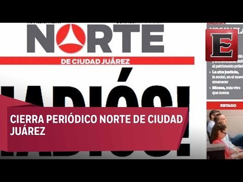 Cierra Periódico Norte de Ciudad Juárez por inseguridad