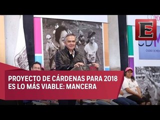 Mancera da visto bueno al proyecto de Cárdenas para 2018