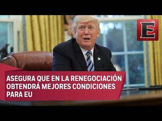 Cancelar el TLCAN sería un shock para el sistema: Trump