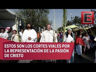 Realizan cortes viales en Iztapalapa por representación de la Pasión de Cristo