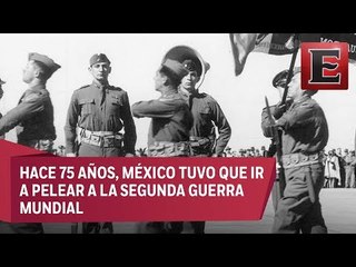A 75 años de la entrada de México a la Segunda Guerra Mundial
