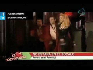 La sobremesa. Madonna no cantará en el Zócalo capitalino, pero si se presentará en el Foro Sol