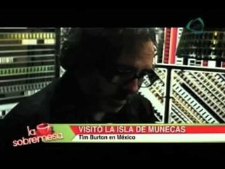 La sobremesa. Tim Burton visita la Isla de las Muñecas en Xochimilco