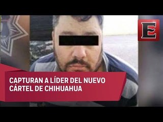 Cae "El Tigre", líder del Nuevo Cártel en Chihuahua
