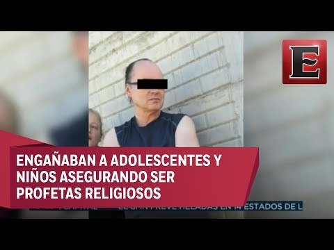 Caen integrantes de secta de pedófilos en Chihuahua
