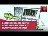 Derechos humanos en los penales en la Mano Negra del Cartún Pérez