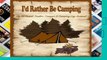 [P.D.F] I d Rather Be Camping: My RV, Travel Trailer Camper and Camping Log Journal [P.D.F]