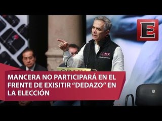 Si hay dedazo en el Frente, no estoy dispuesto a participar: Mancera