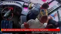 Halk Otobüsü Şoförü ile Yayanın Yol Verme Tartışması Kamerada