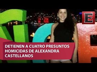 ÚLTIMA HORA: Caen cuatro por homicidio de Alexandra Castellanos