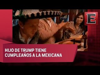 VIDEO: Hijo de Trump celebra su cumpleaños "a la mexicana"