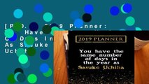 [P.D.F] 2019 Planner: You Have The Same Number Of Days In The Year As Sasuke Uchiha: Sasuke Uchiha