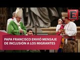 Papa Francisco aboga por inclusión social de migrantes
