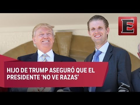 Eric Trump niega que su padre sea racista y que solo ve 'el color verde'