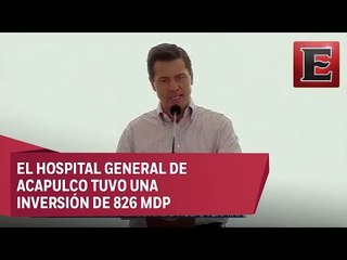 EPN Inaugura el Hospital General de Acapulco, Guerrero