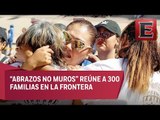 Abrazos unen a 300 familias en frontera con EU