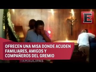 Velan en Ciudad Victoria el cuerpo del periodista Héctor González