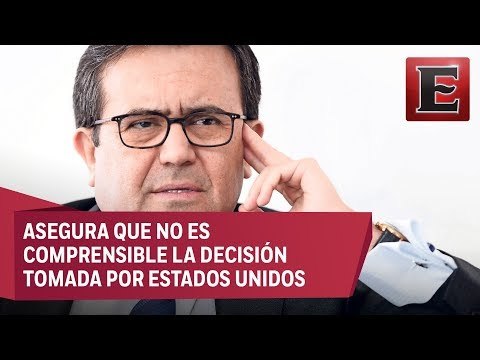 Ildefonso Guajardo anuncia medidas equivalentes contra Estados Unidos