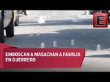 Asesinan a una familia en Guerrero