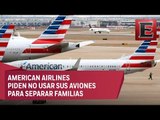 ÚLTIMA HORA: American Airlines pide a Trump que no use sus aviones para separar familias