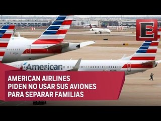 ÚLTIMA HORA: American Airlines pide a Trump que no use sus aviones para separar familias