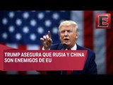 Califica Trump a Rusia, China y la UE de enemigos