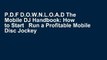 P.D.F D.O.W.N.L.O.A.D The Mobile DJ Handbook: How to Start   Run a Profitable Mobile Disc Jockey