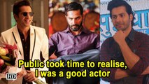Public took time to realise, I was a good actor: Varun Dhawan