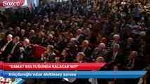 Kılıçdaroğlu’ndan McKinsey sorusu: Damat koltuğunda kalacak mı?